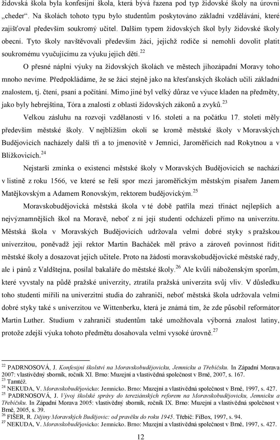 Tyto školy navštěvovali především žáci, jejichž rodiče si nemohli dovolit platit soukromému vyučujícímu za výuku jejich dětí.