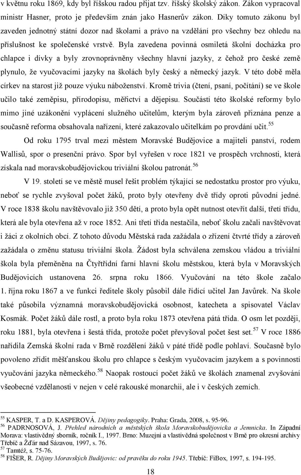 Byla zavedena povinná osmiletá školní docházka pro chlapce i dívky a byly zrovnoprávněny všechny hlavní jazyky, z čehož pro české země plynulo, že vyučovacími jazyky na školách byly český a německý