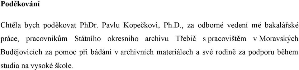 , za odborné vedení mé bakalářské práce, pracovníkům Státního okresního