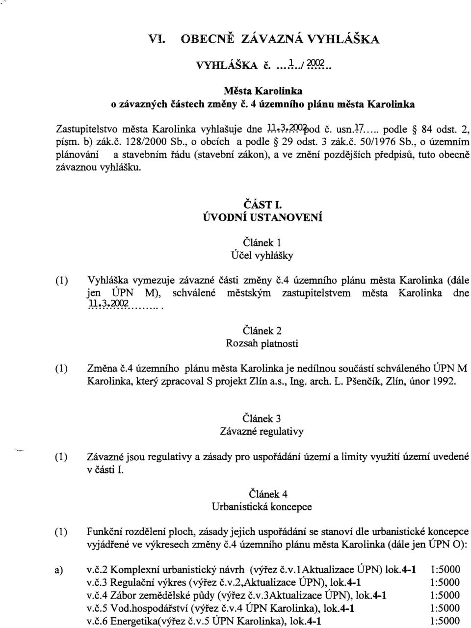 , o územním plánování a stavebním øádu (stavební zákon), a ve znìní pozdìjších pøedpisù, tuto obecnì závaznou vyhlášku. ÈÁST J.