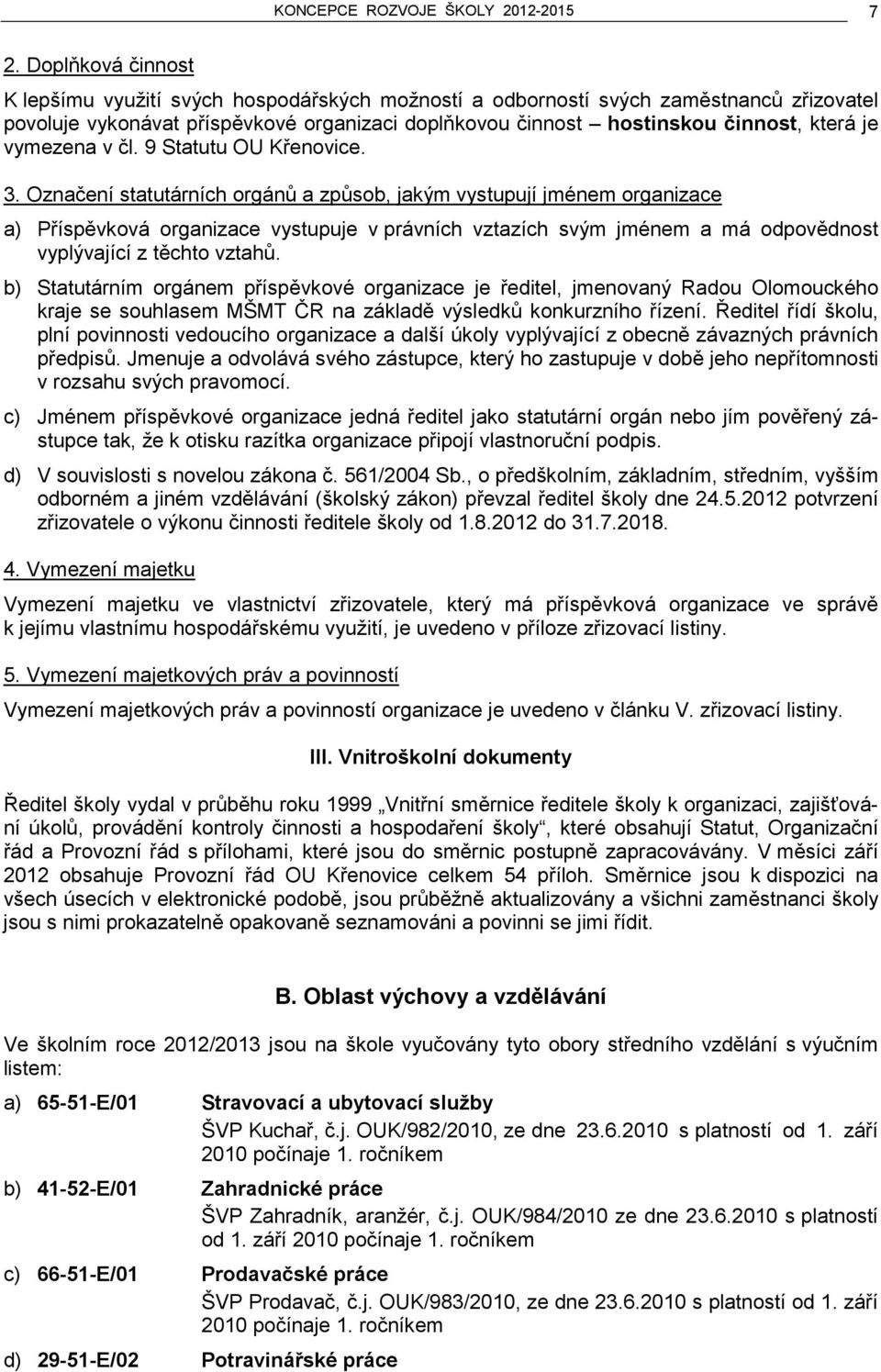 vymezena v čl. 9 Statutu OU Křenovice. 3.