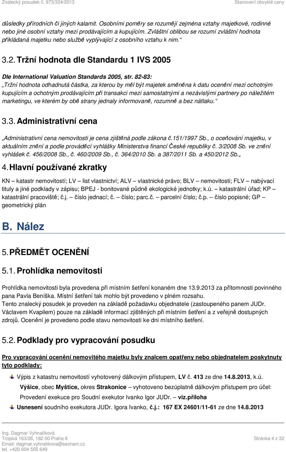 Tržní hodnota dle Standardu 1 IVS 2005 Dle International Valuation Standards 2005, str.