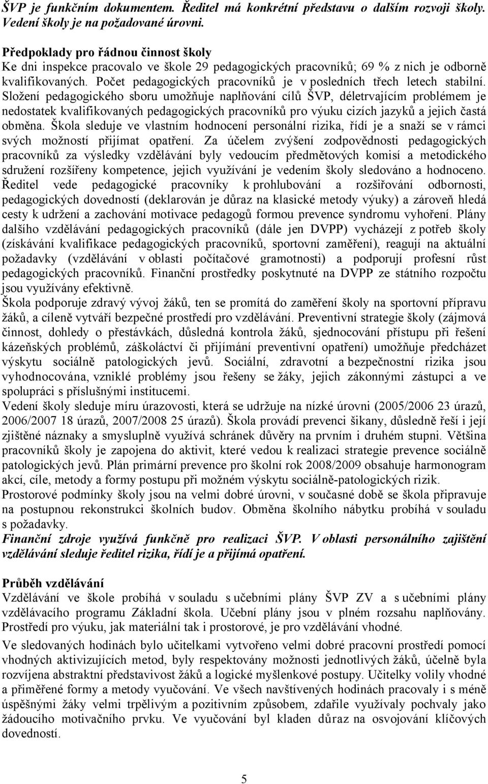 Počet pedagogických pracovníků je v posledních třech letech stabilní.