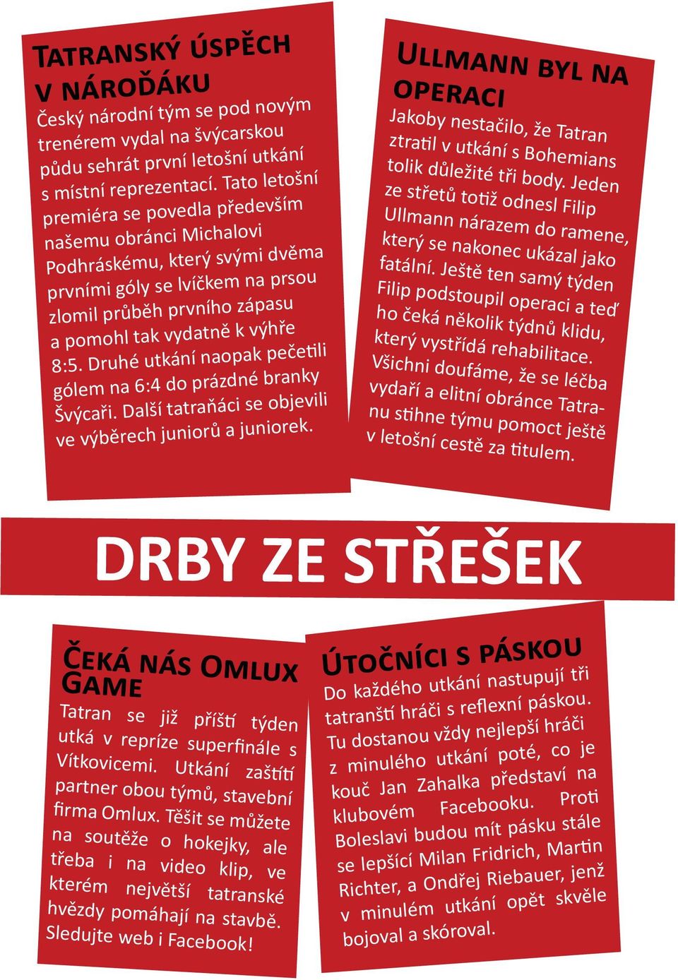 Druhé utkání naopak pečetili gólem na 6:4 do prázdné branky Švýcaři. Další tatraňáci se objevili ve výběrech juniorů a juniorek.