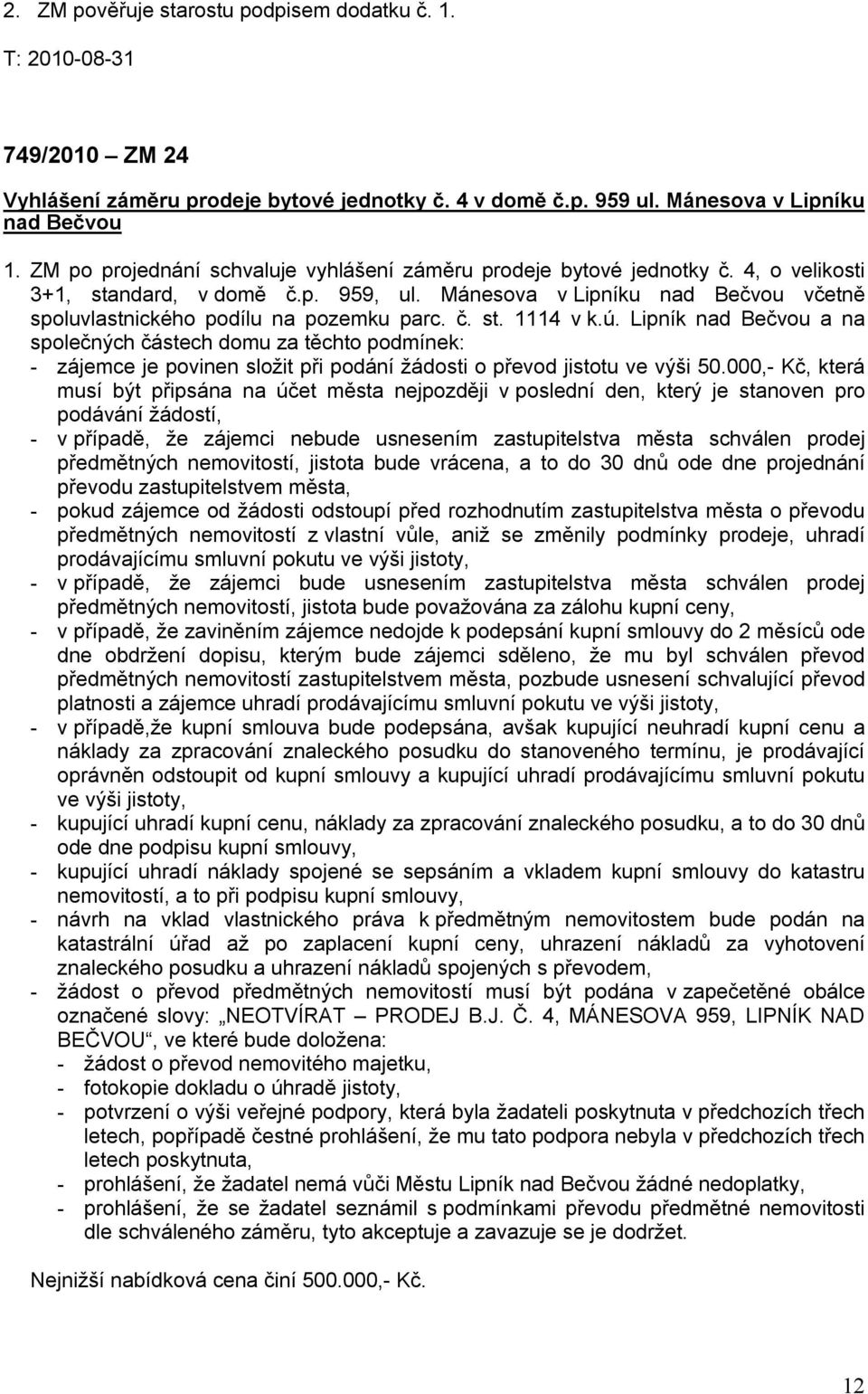 č. st. 1114 v k.ú. Lipník nad Bečvou a na společných částech domu za těchto podmínek: - zájemce je povinen složit při podání žádosti o převod jistotu ve výši 50.