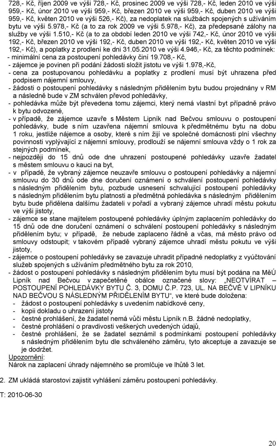 510,- Kč (a to za období leden 2010 ve výši 742,- Kč, únor 2010 ve výši 192,- Kč, březen 2010 ve výši 192,- Kč, duben 2010 ve výši 192,- Kč, květen 2010 ve výši 192,- Kč), a poplatky z prodlení ke