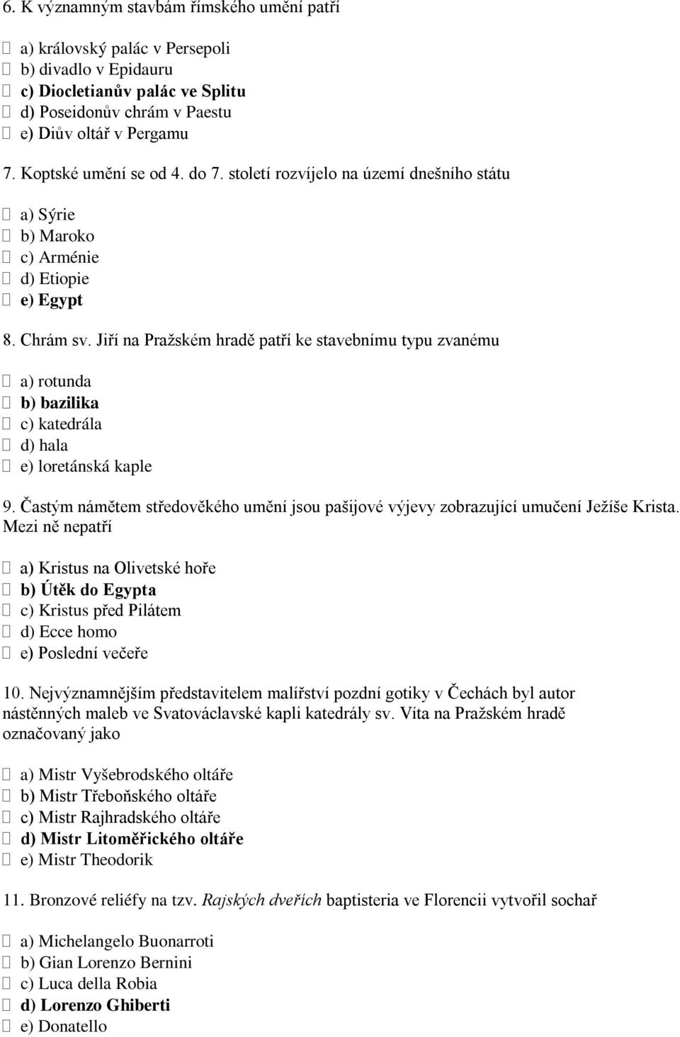 Jiří na Pražském hradě patří ke stavebnímu typu zvanému a) rotunda b) bazilika c) katedrála d) hala e) loretánská kaple 9.