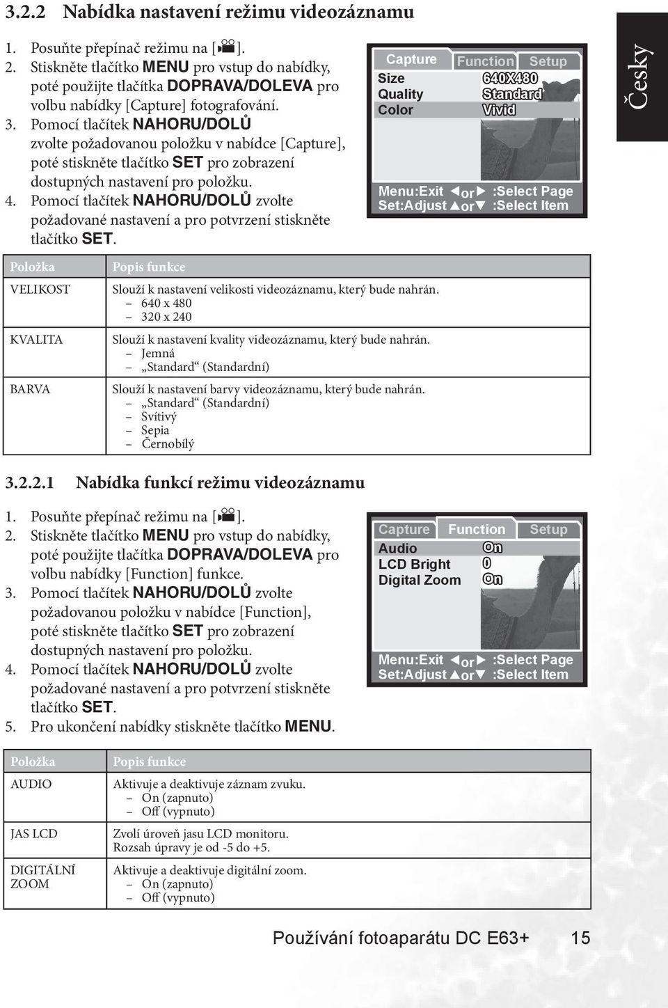 Pomocí tlačítek NAHORU/DOLŮ zvolte požadovanou položku v nabídce [Capture], poté stiskněte tlačítko SET pro zobrazení dostupných nastavení pro položku. 4.