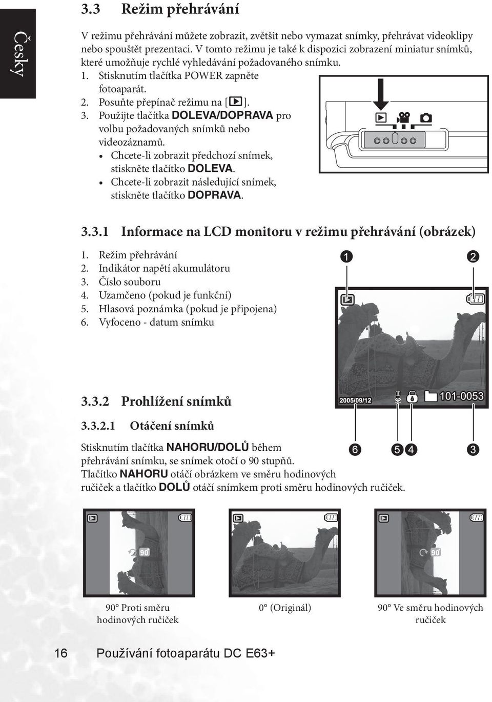 3. Použijte tlačítka DOLEVA/DOPRAVA pro volbu požadovaných snímků nebo videozáznamů. Chcete-li zobrazit předchozí snímek, stiskněte tlačítko DOLEVA.