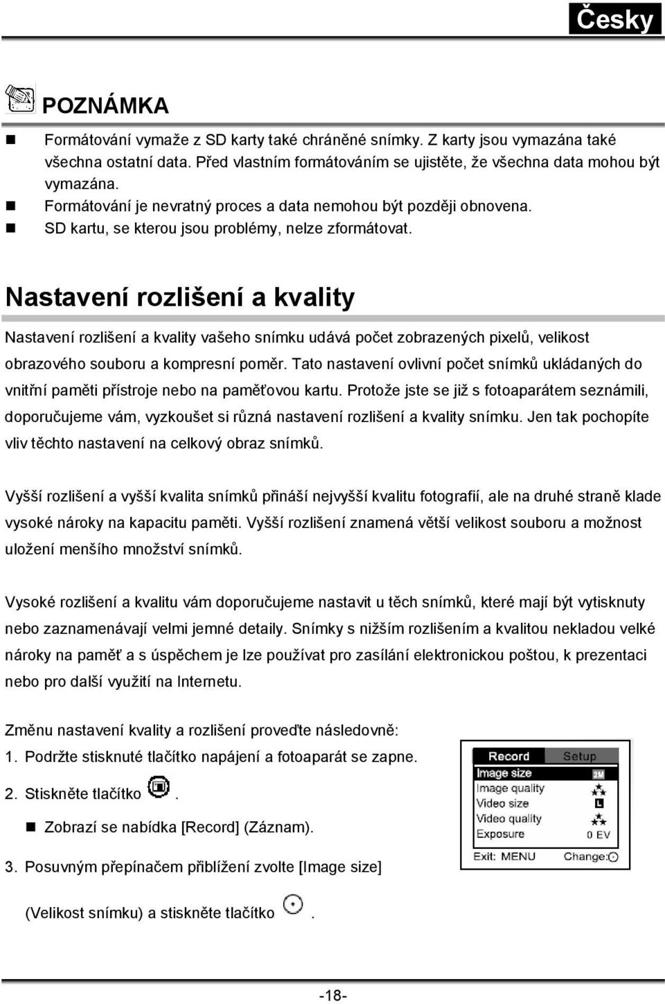 Nastavení rozlišení a kvality Nastavení rozlišení a kvality vašeho snímku udává počet zobrazených pixelů, velikost obrazového souboru a kompresní poměr.