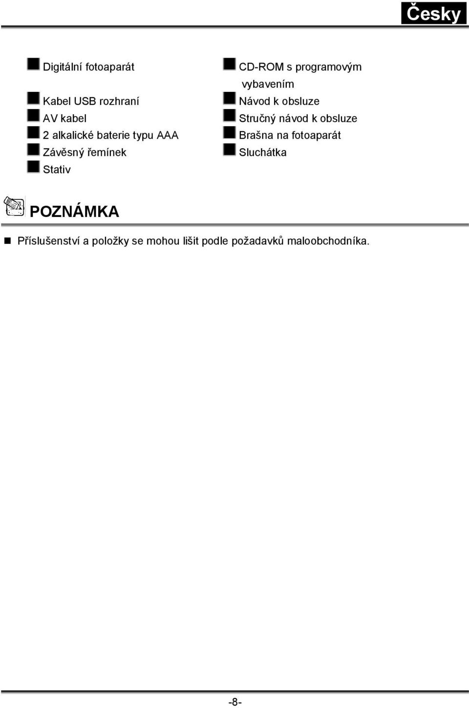 typu AAA Brašna na fotoaparát Závěsný řemínek Sluchátka Stativ POZNÁMKA