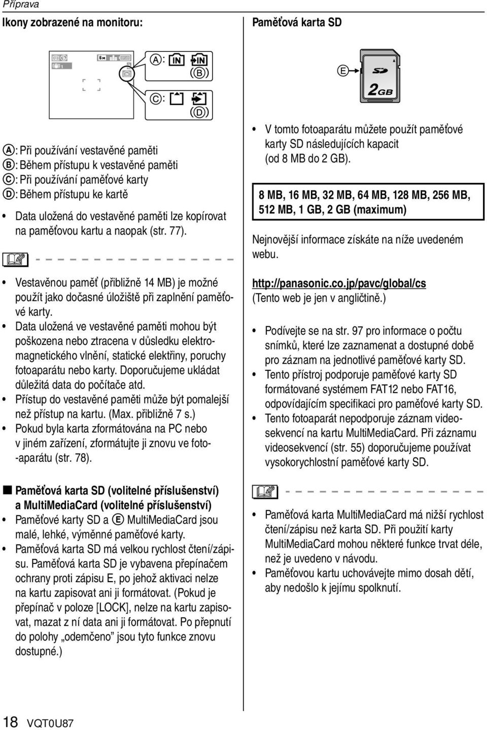 Data uložená ve vestavěné paměti mohou být poškozena nebo ztracena v důsledku elektromagnetického vlnění, statické elektřiny, poruchy fotoaparátu nebo karty.