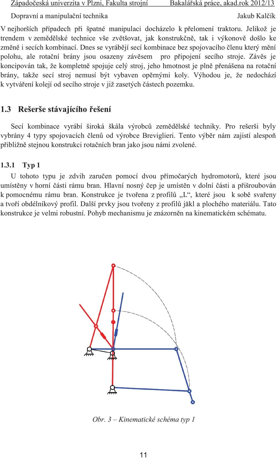 Závěs je koncipován tak, že kompletně spojuje celý stroj, jeho hmotnost je plně přenášena na rotační brány, takže secí stroj nemusí být vybaven opěrnými koly.