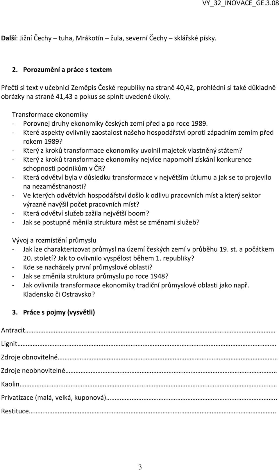 Transformace ekonomiky - Porovnej druhy ekonomiky českých zemí před a po roce 1989. - Které aspekty ovlivnily zaostalost našeho hospodářství oproti západním zemím před rokem 1989?