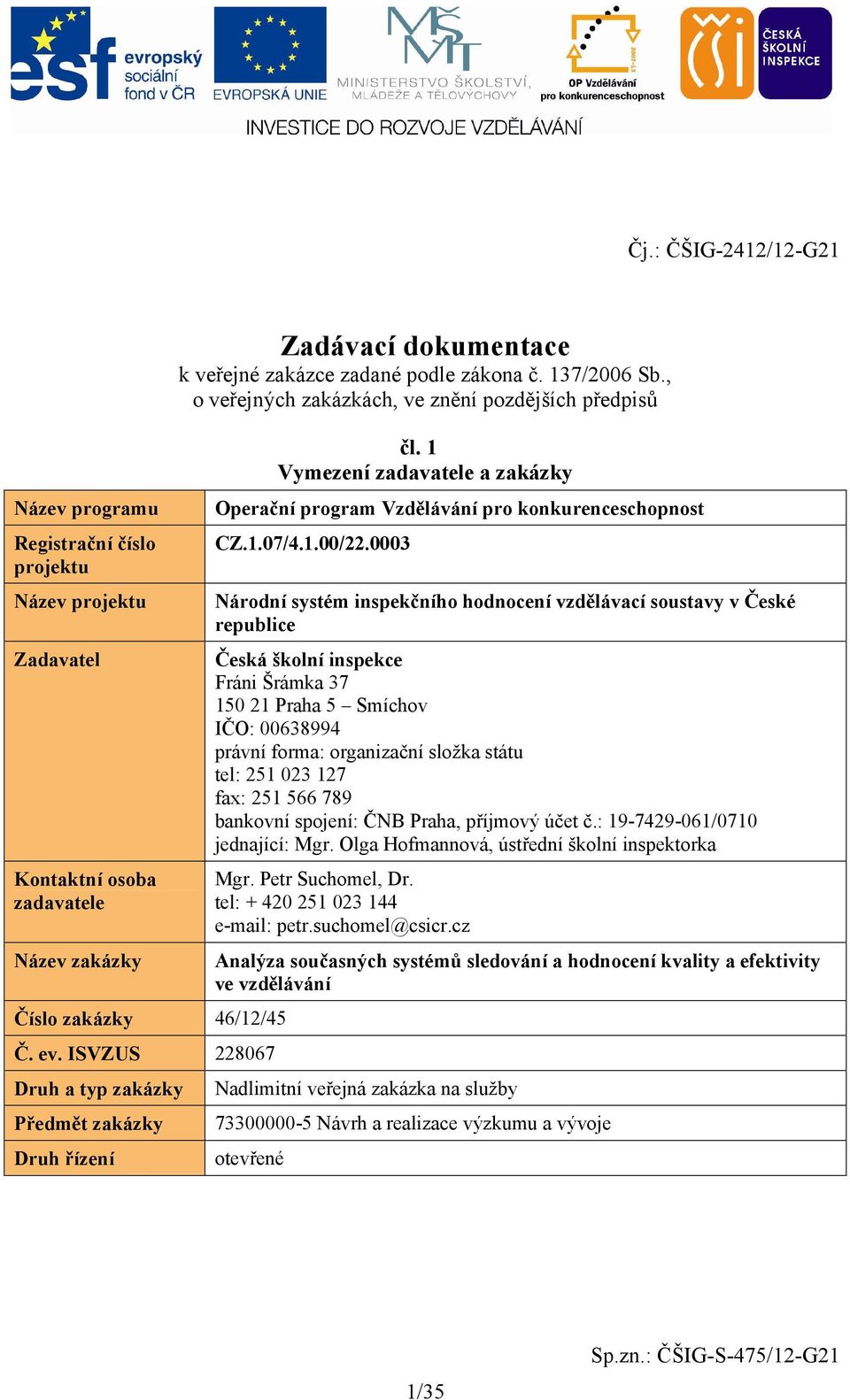 1 Vymezení zadavatele a zakázky Operační program Vzdělávání pro konkurenceschopnost CZ.1.07/4.1.00/22.