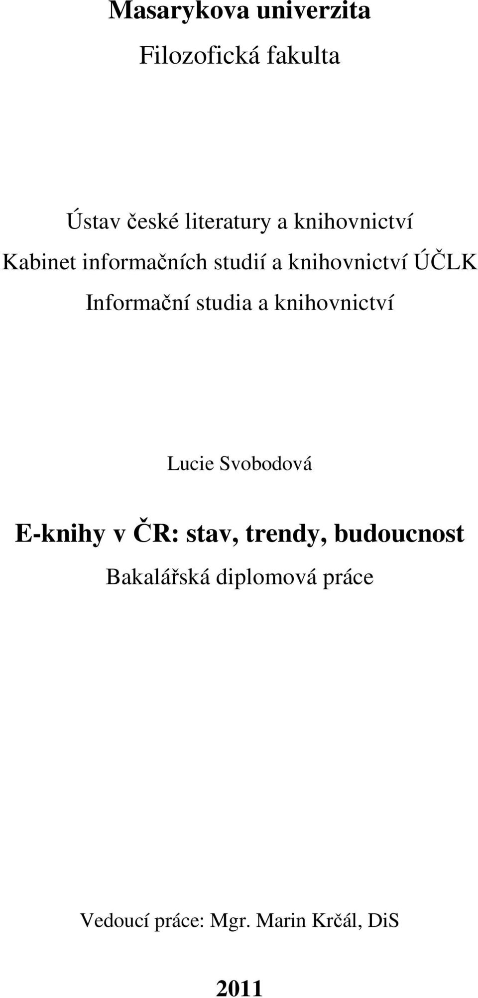 Informační studia a knihovnictví Lucie Svobodová E-knihy v ČR: stav,