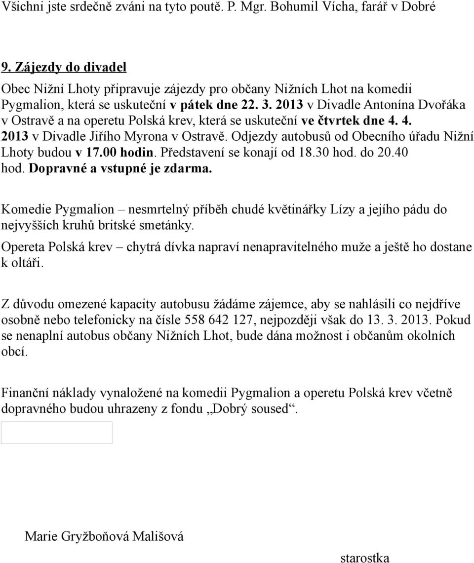 2013 v Divadle Antonína Dvořáka v Ostravě a na operetu Polská krev, která se uskuteční ve čtvrtek dne 4. 4. 2013 v Divadle Jiřího Myrona v Ostravě.