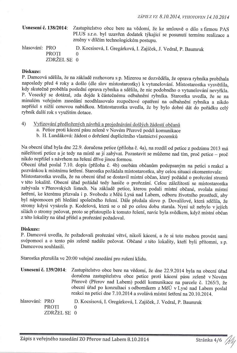 Mizerou se dozvdddla, Le oprava rybnika probihala naposledy pied 4 roky a do5lo (dle slov mistostarostky) k vytunelov{ni.