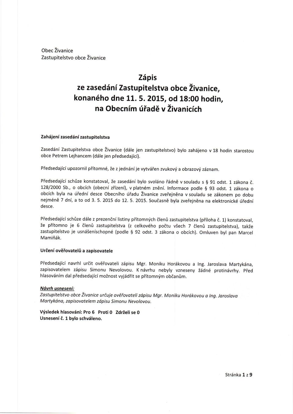 8 hdin starstu bce Petrem Lejhancem (d5le jen piedsedajici). Piedsedajiciupzrnil piitmn6, ie z jedn6ni je vytvdien zvukvri a brazvf z znam.
