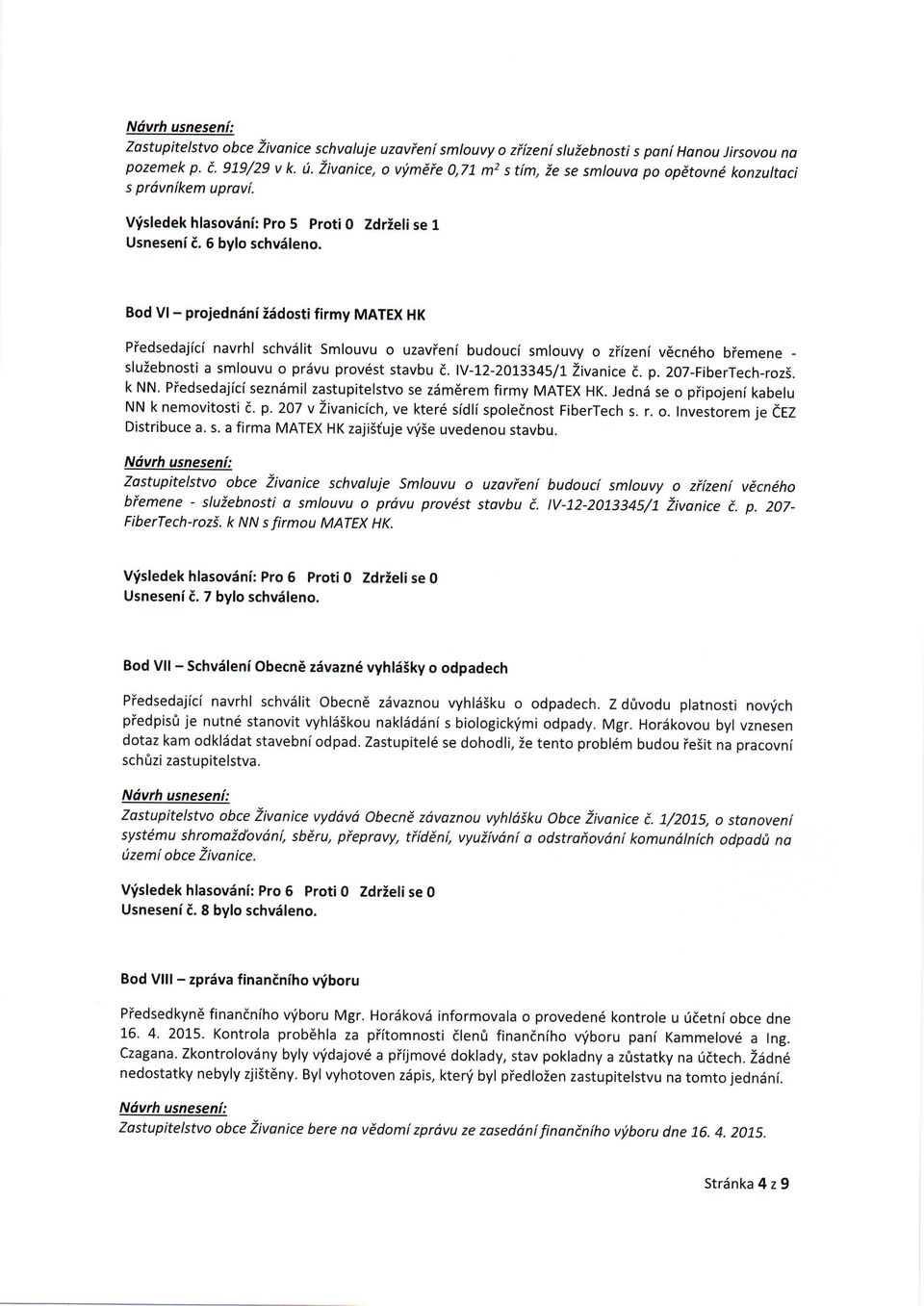 Bd Vl - prjedn6ni iddsti firmy MATEX HK Piedsedajici navrhl schvdlit Smluvu uzavieni buduci smluvy ziizen( v6cn6h biemene - sluiebnsti a smluvu pr6vu prv6st stavbu i.lv-12-2013345/1" Zivanice d. p. 207-FiberTech-rzi.