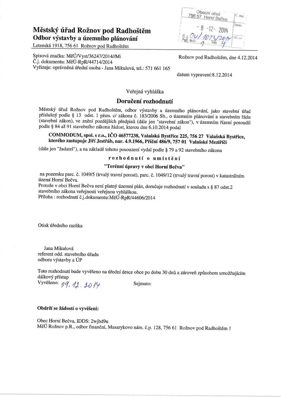 20I4 Veiejnd vyhl65ka Doruienf rozhodnutf Mdstskf riiad RoZnov pod Radho5tdm, odbor vfstavby a fzemniho pl6nov6ni, jako stavebni riiad piislu5nf podle $ 13 odst. 1 pism. cl zdkonad,. 183/2006 Sb.