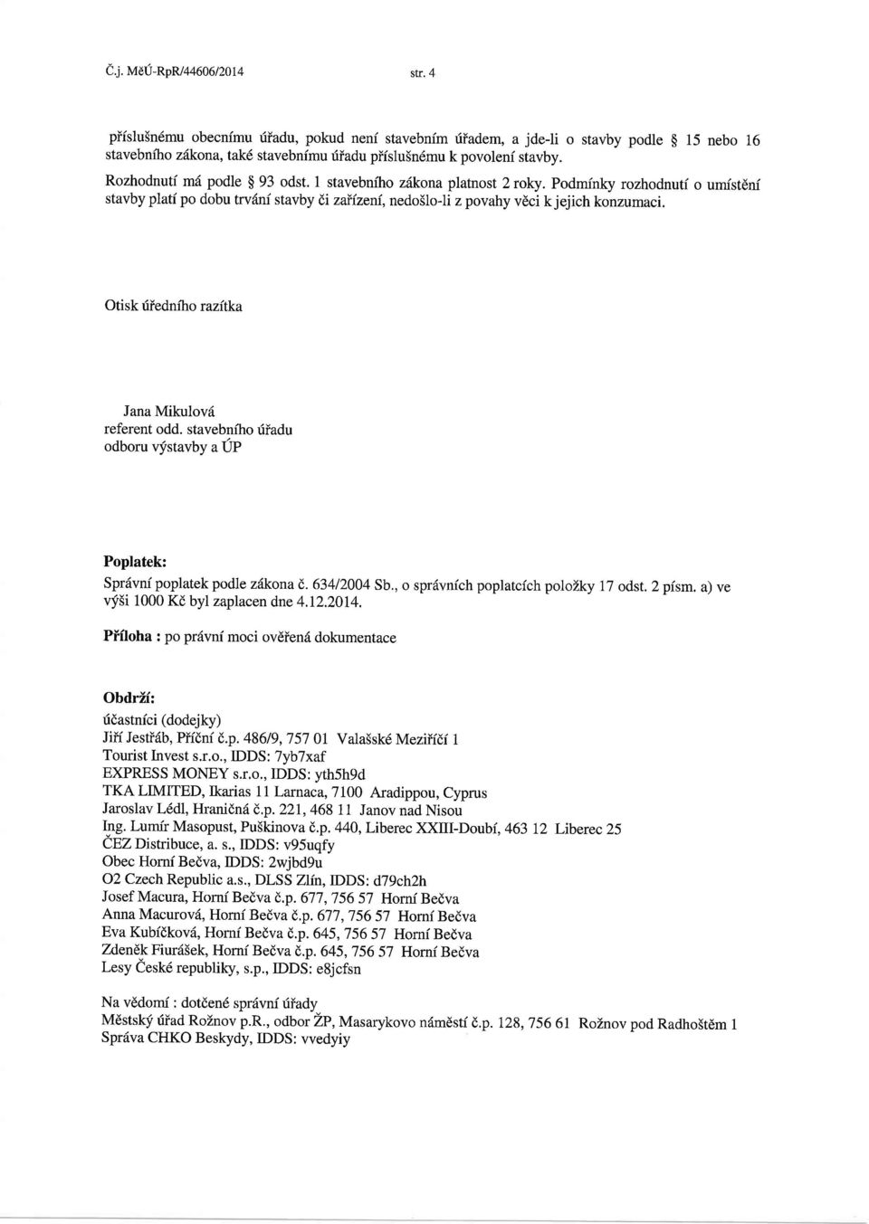 Otisk diedniho razitka Jana Mikulovd referent odd. stavebniho riiadu odboru vfstavby a IiP Poplatek: Spr6vni poplatek podle zdkona d,. 63412004 Sb., o sprdvnich poplatcich polozky 17 odst. 2 pism.