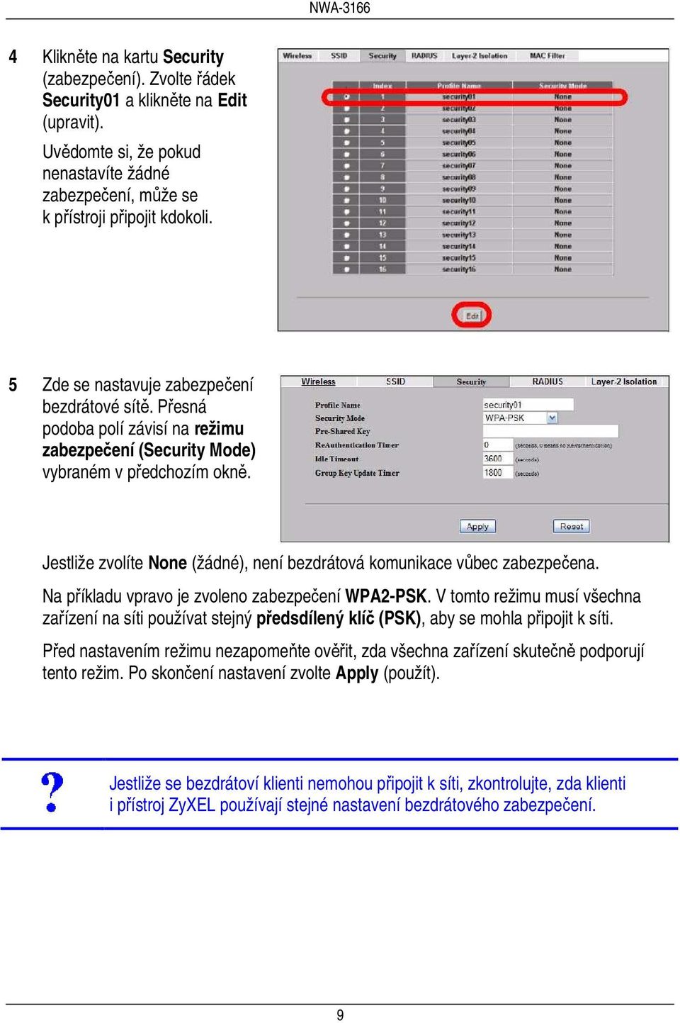 Jestliže zvolíte None (žádné), není bezdrátová komunikace vůbec zabezpečena. Na příkladu vpravo je zvoleno zabezpečení WPA2-PSK.