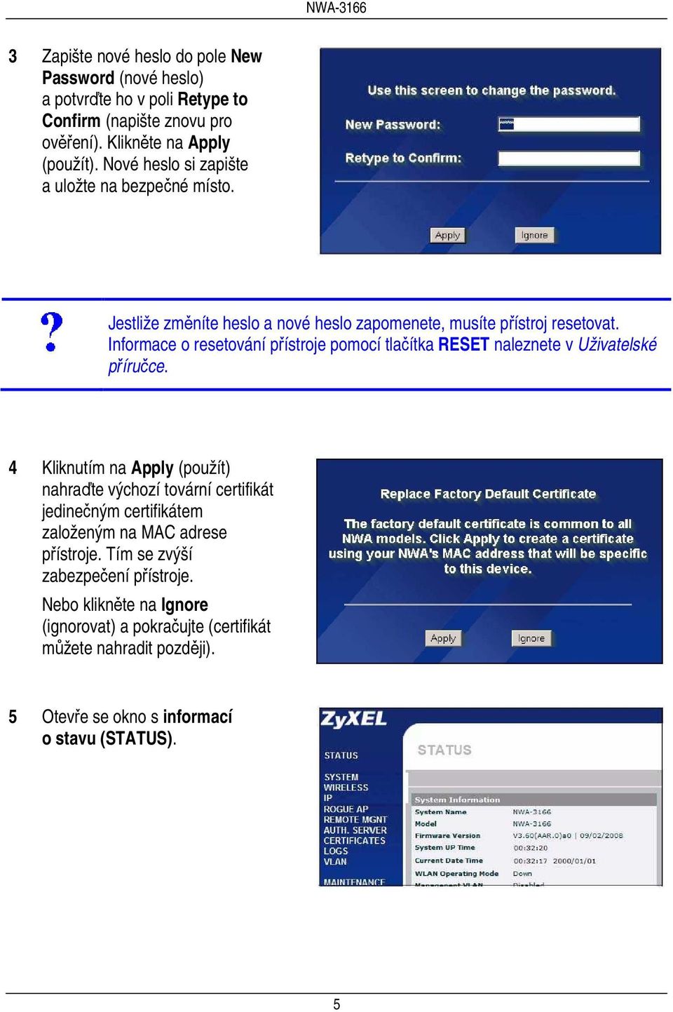 Informace o resetování přístroje pomocí tlačítka RESET naleznete v Uživatelské příručce.