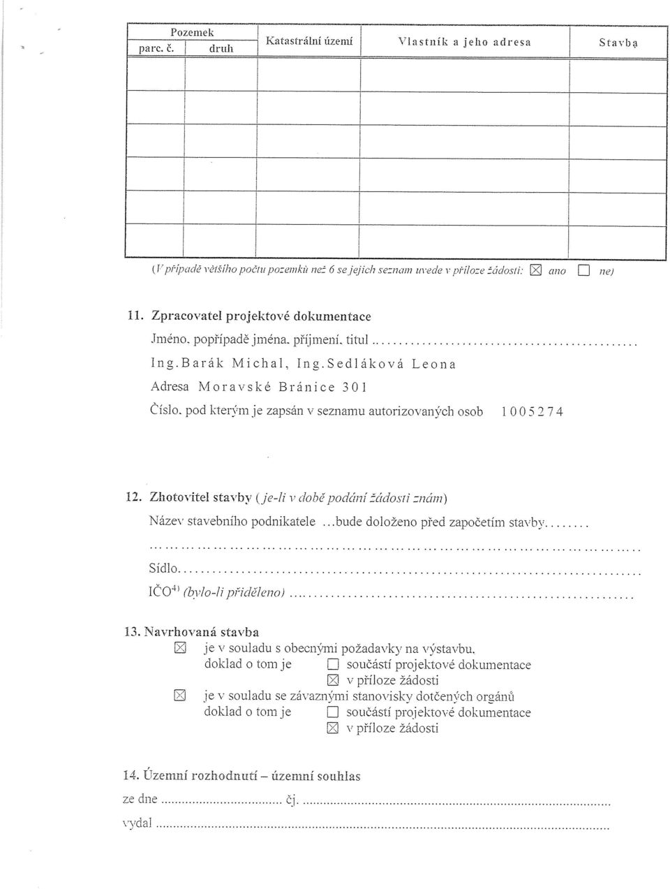 pod kterým je zapsán v seznamu autorizovaných osob 1 O O S 2 7 4 12. Zhotovitel stavby (je-ji v době podjetí ěĺýejosíi :ne2in) Název stavebního podnikatele.