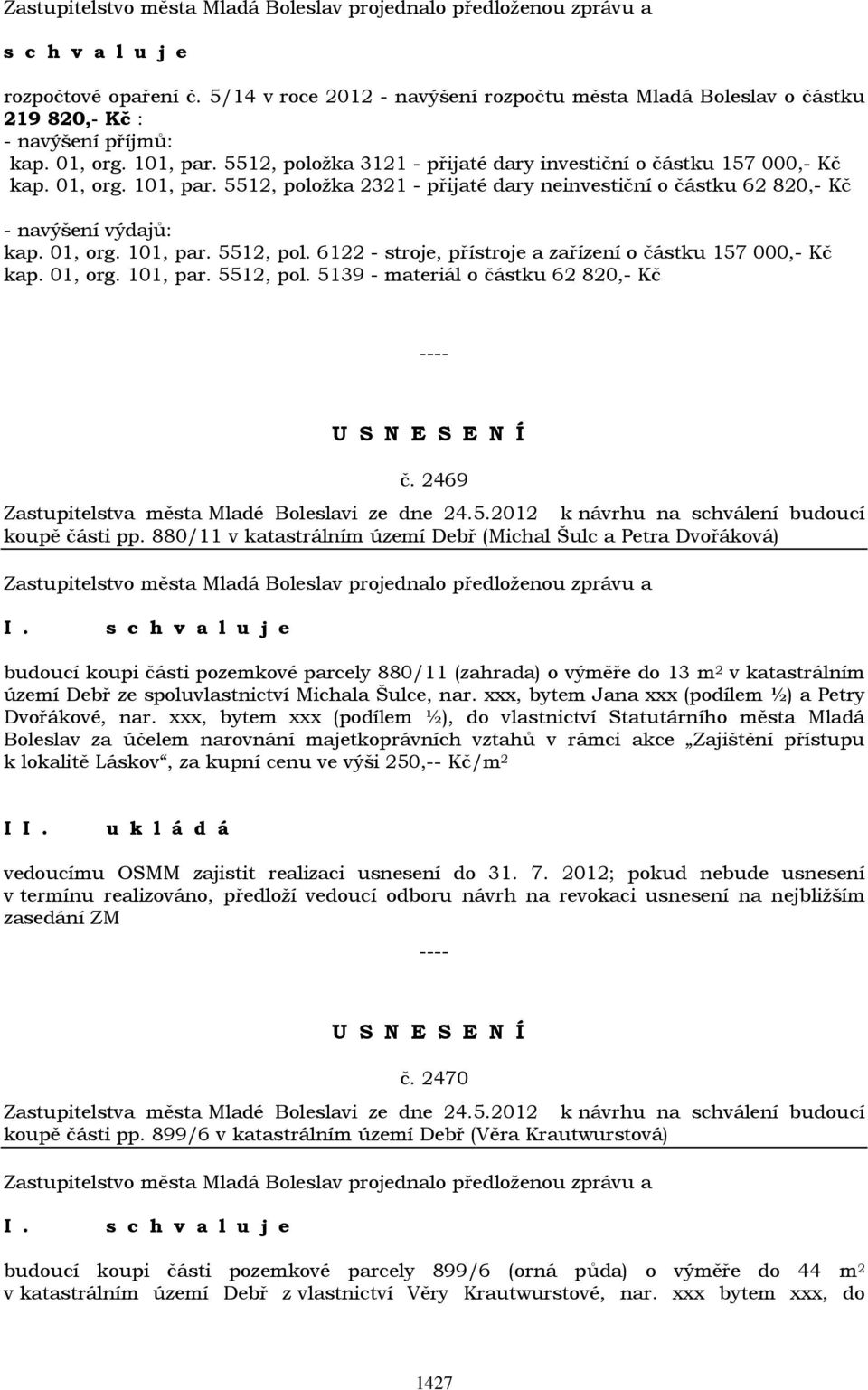 01, org. 101, par. 5512, pol. 5139 - materiál o částku 62 820,- Kč č. 2469 Zastupitelstva města Mladé Boleslavi ze dne 24.5.2012 k návrhu na schválení budoucí koupě části pp.