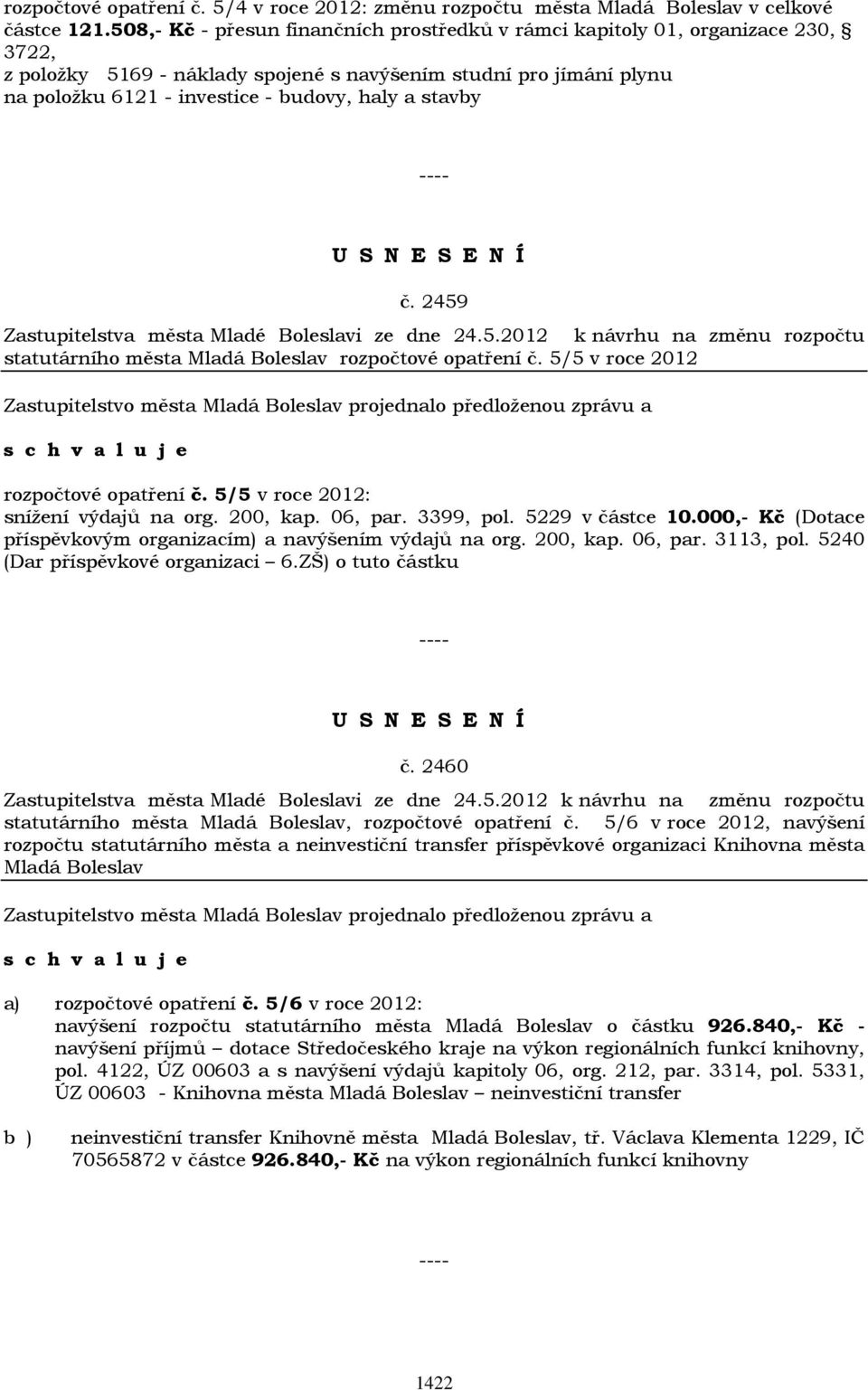 stavby č. 2459 Zastupitelstva města Mladé Boleslavi ze dne 24.5.2012 k návrhu na změnu rozpočtu statutárního města Mladá Boleslav rozpočtové opatření č. 5/5 v roce 2012 rozpočtové opatření č.