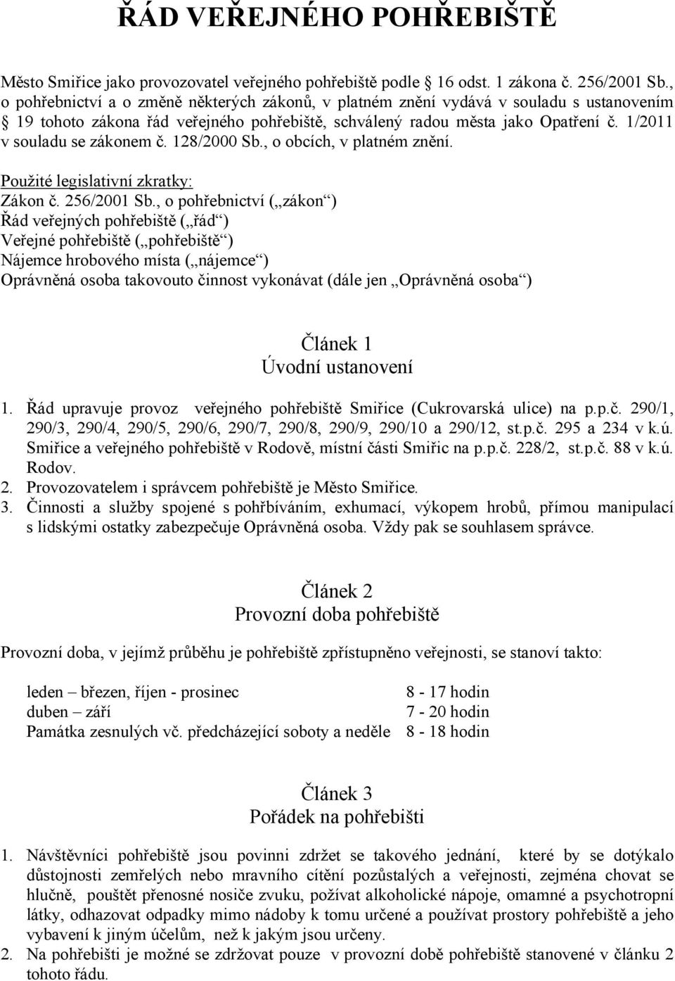 1/2011 v souladu se zákonem č. 128/2000 Sb., o obcích, v platném znění. Použité legislativní zkratky: Zákon č. 256/2001 Sb.