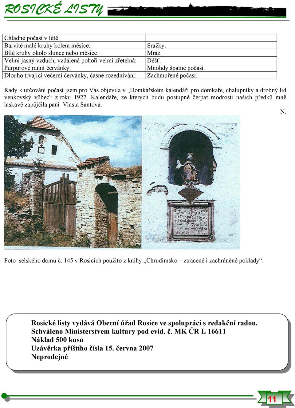 Rady k určování počasí jsem pro Vás objevila v Domkářském kalendáři pro domkaře, chalupníky a drobný lid venkovský vůbec z roku 1927.