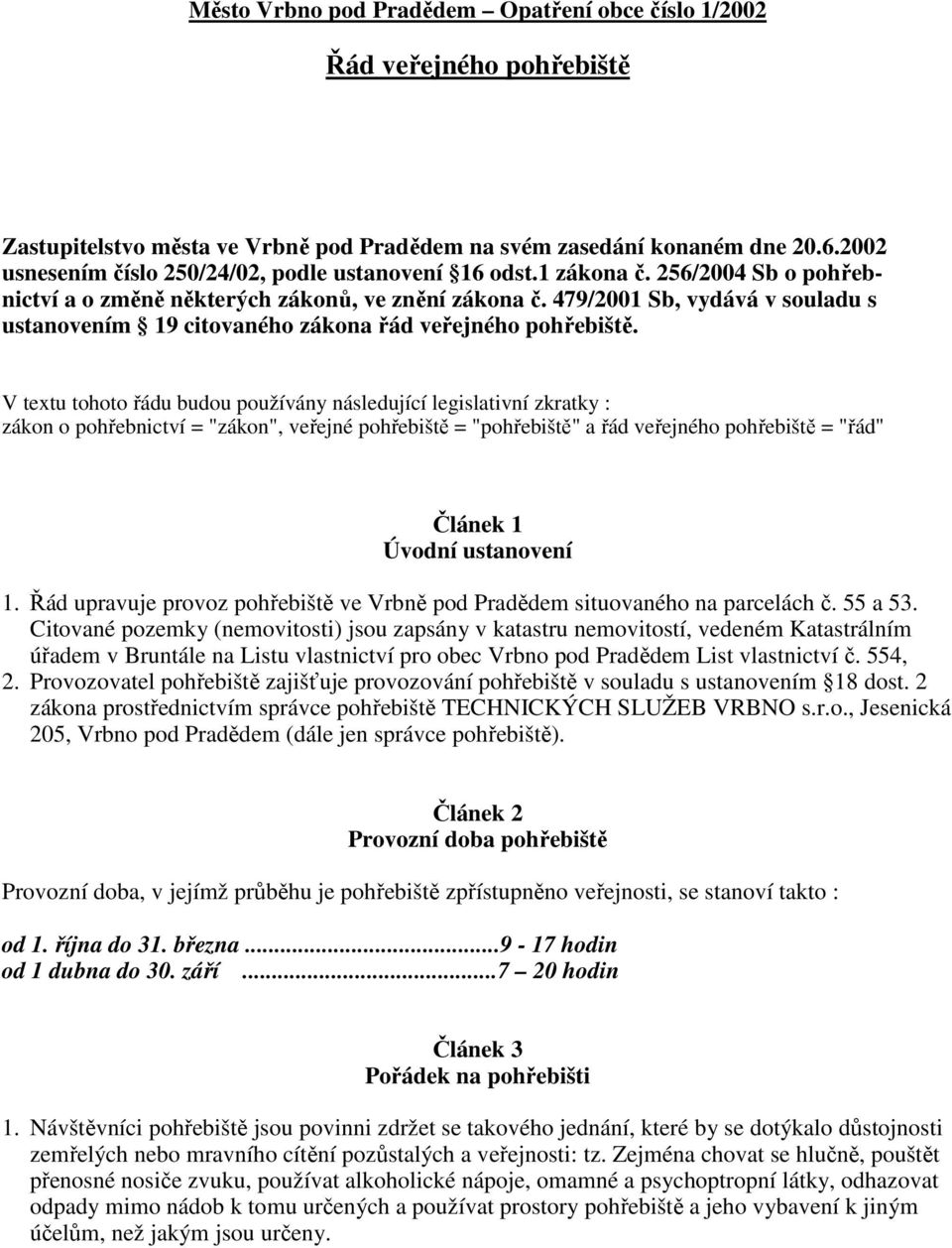 479/2001 Sb, vydává v souladu s ustanovením 19 citovaného zákona řád veřejného pohřebiště.