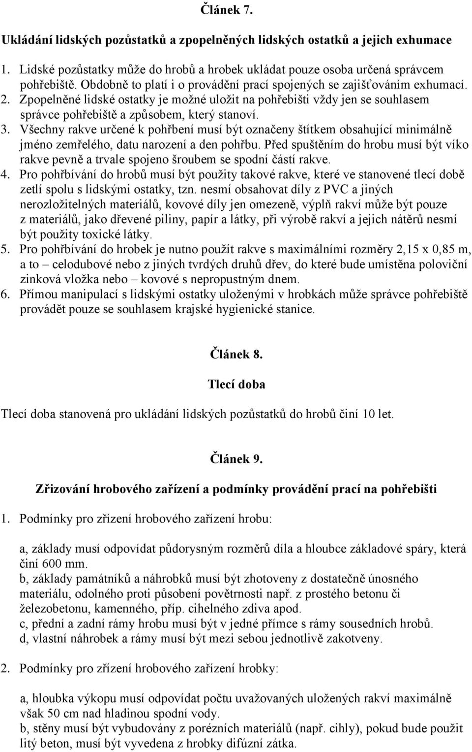 3. Všechny rakve určené k pohřbení musí být označeny štítkem obsahující minimálně jméno zemřelého, datu narození a den pohřbu.