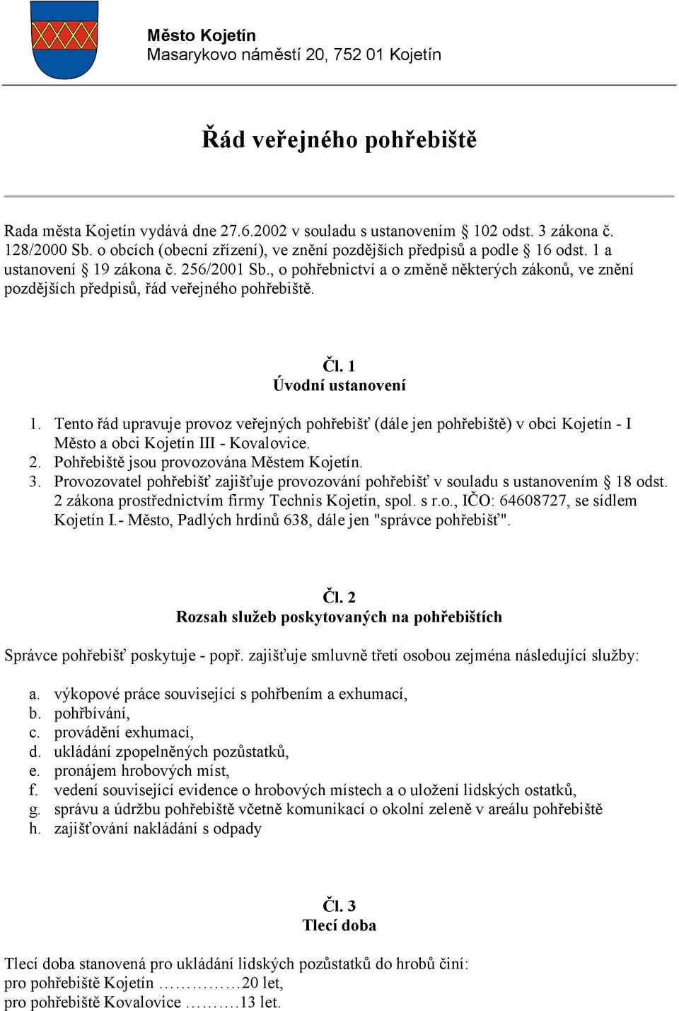 , o pohřebnictví a o změně některých zákonů, ve znění pozdějších předpisů, řád veřejného pohřebiště. Čl. 1 Úvodní ustanovení 1.