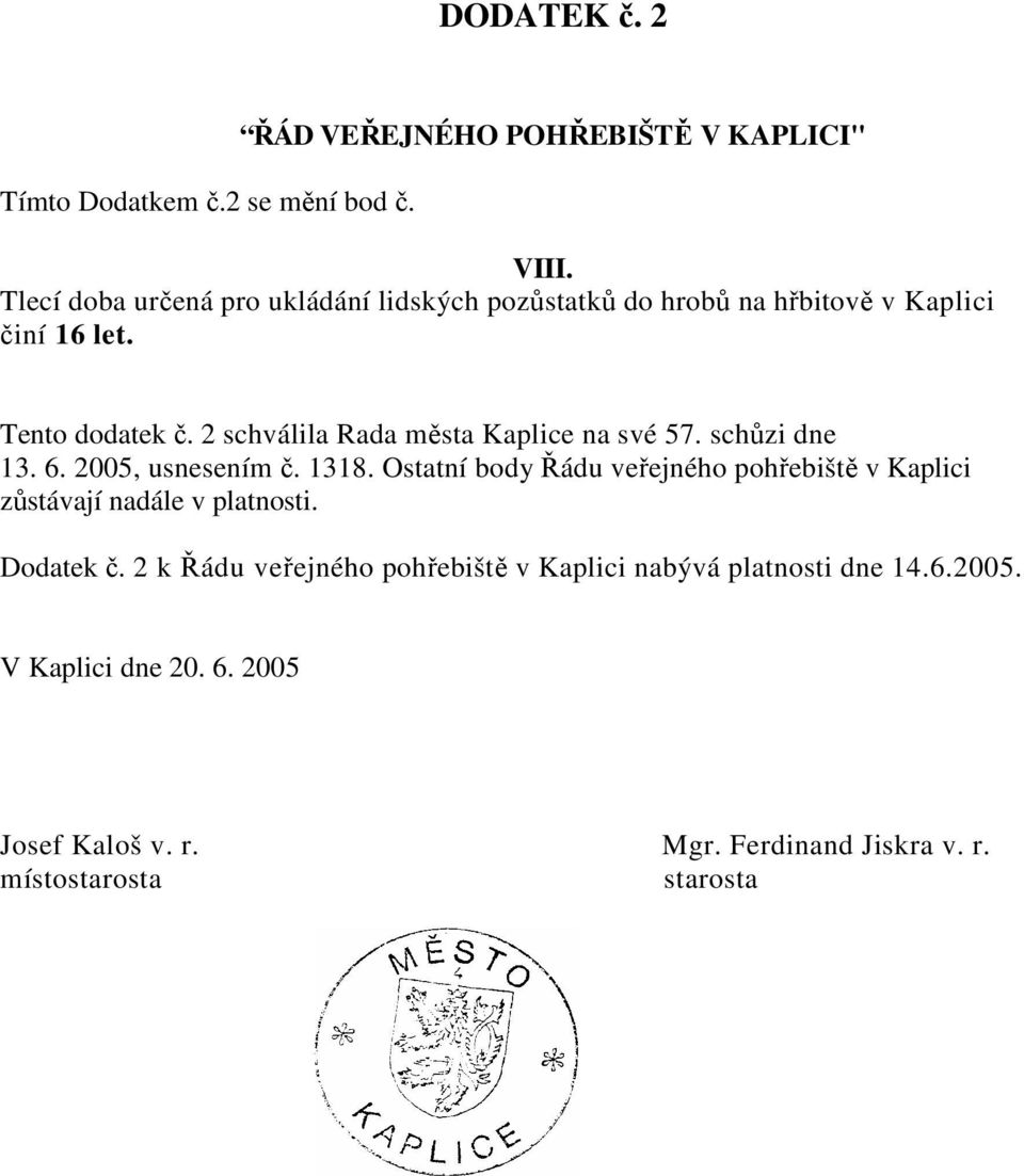 2 schválila Rada města Kaplice na své 57. schůzi dne 13. 6. 2005, usnesením č. 1318.
