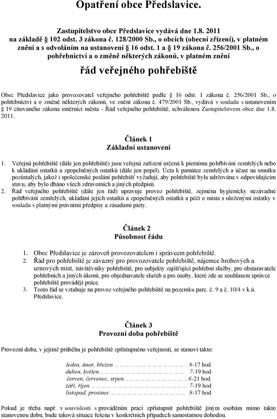 , o pohřebnictví a o změně některých zákonů, v platném znění řád veřejného pohřebiště Obec Předslavice jako provozovatel veřejného pohřebiště podle 16 odst. 1 zákona č. 256/2001 Sb.