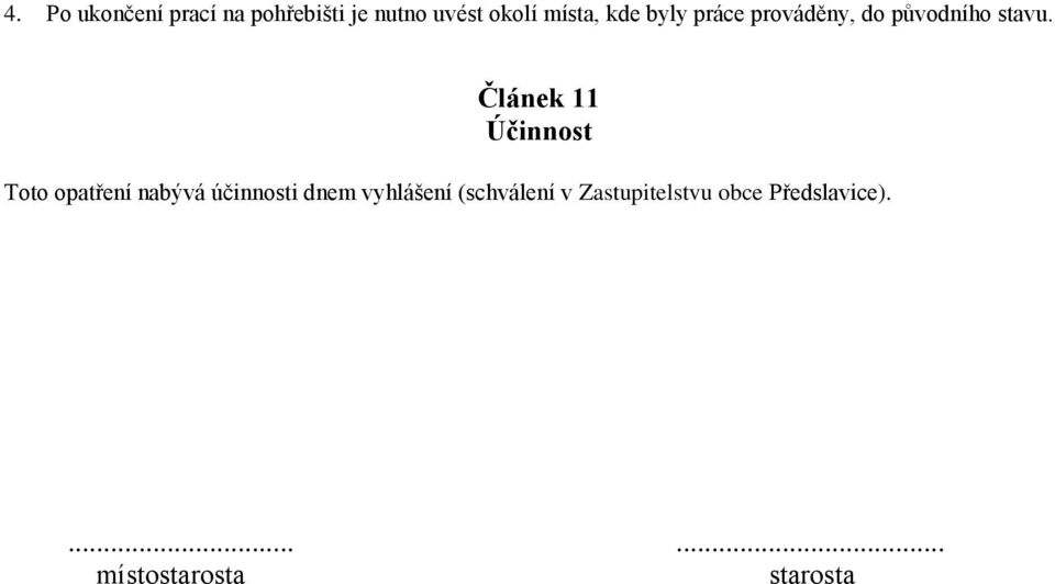 Článek 11 Účinnost Toto opatření nabývá účinnosti dnem