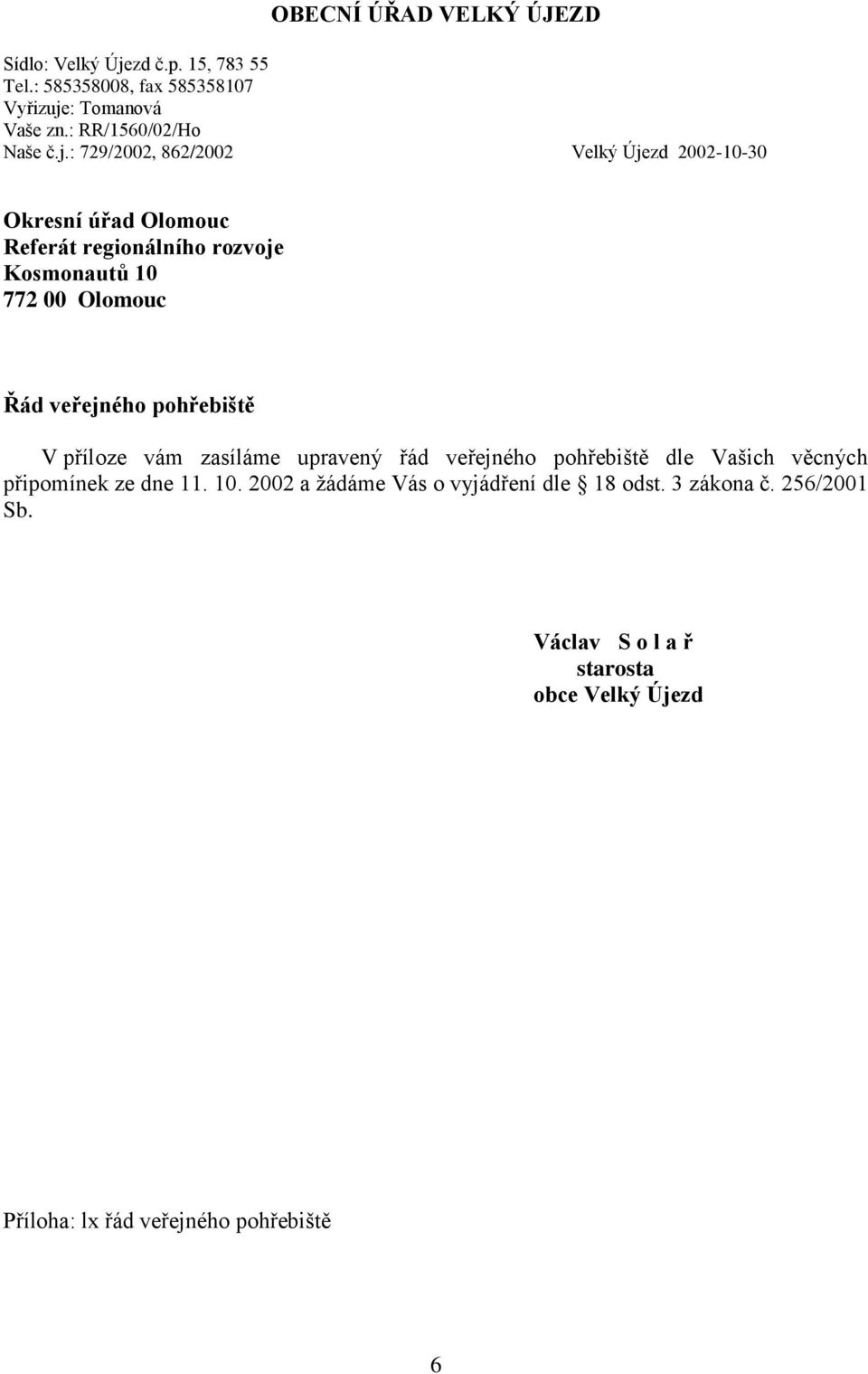 : 729/2002, 862/2002 Velký Újezd 2002-10-30 Okresní úřad Olomouc Referát regionálního rozvoje Kosmonautů 10 772 00 Olomouc Řád