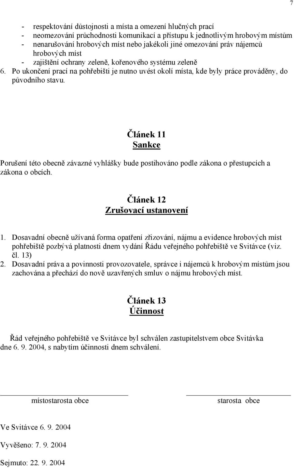 lánek 11 Sankce Porušení této obecn závazné vyhlášky bude postihováno podle zákona o p estupcích a zákona o obcích. lánek 12 Zrušovací ustanovení 1.