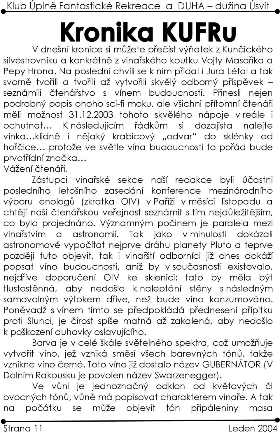 Přinesli nejen podrobný popis onoho sci-fi moku, ale všichni přítomní čtenáři měli možnost 31.12.