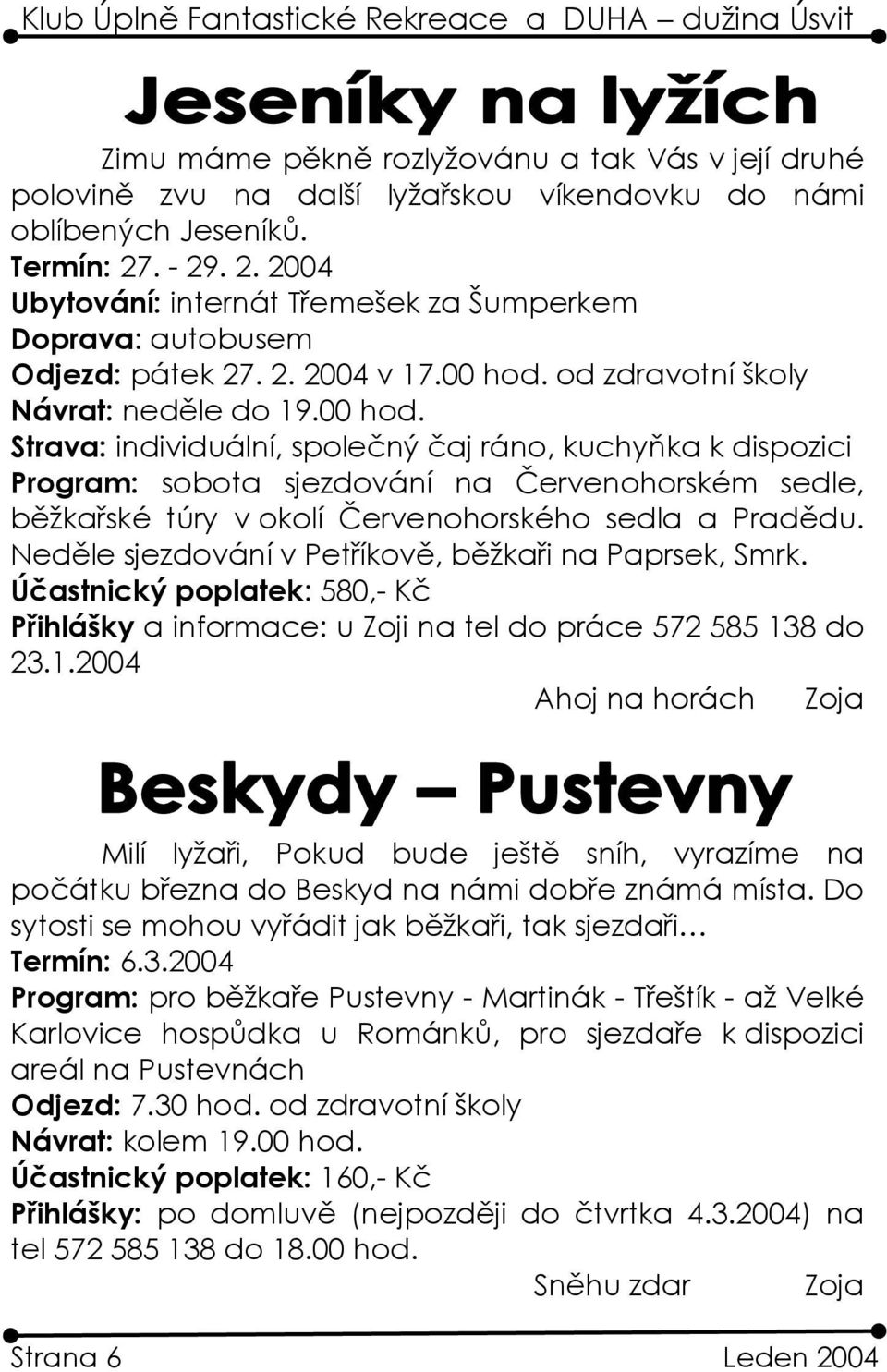 od zdravotní školy Návrat: neděle do 19.00 hod.