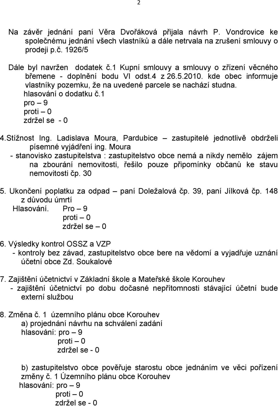 1 pro 9 4.Stížnost Ing. Ladislava Moura, Pardubice zastupitelé jednotlivě obdrželi písemné vyjádření ing.