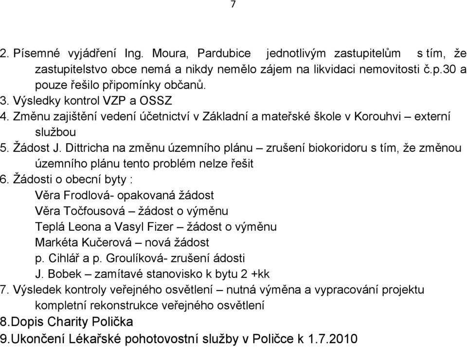 Dittricha na změnu územního plánu zrušení biokoridoru s tím, že změnou územního plánu tento problém nelze řešit 6.