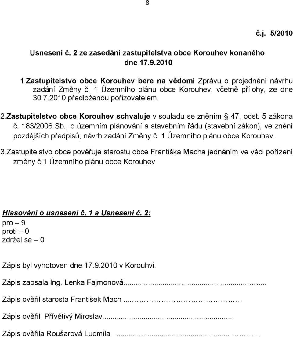 , o územním plánování a stavebním řádu (stavební zákon), ve znění pozdějších předpisů, návrh zadání Změny č. 1 Územního plánu obce Korouhev. 3.