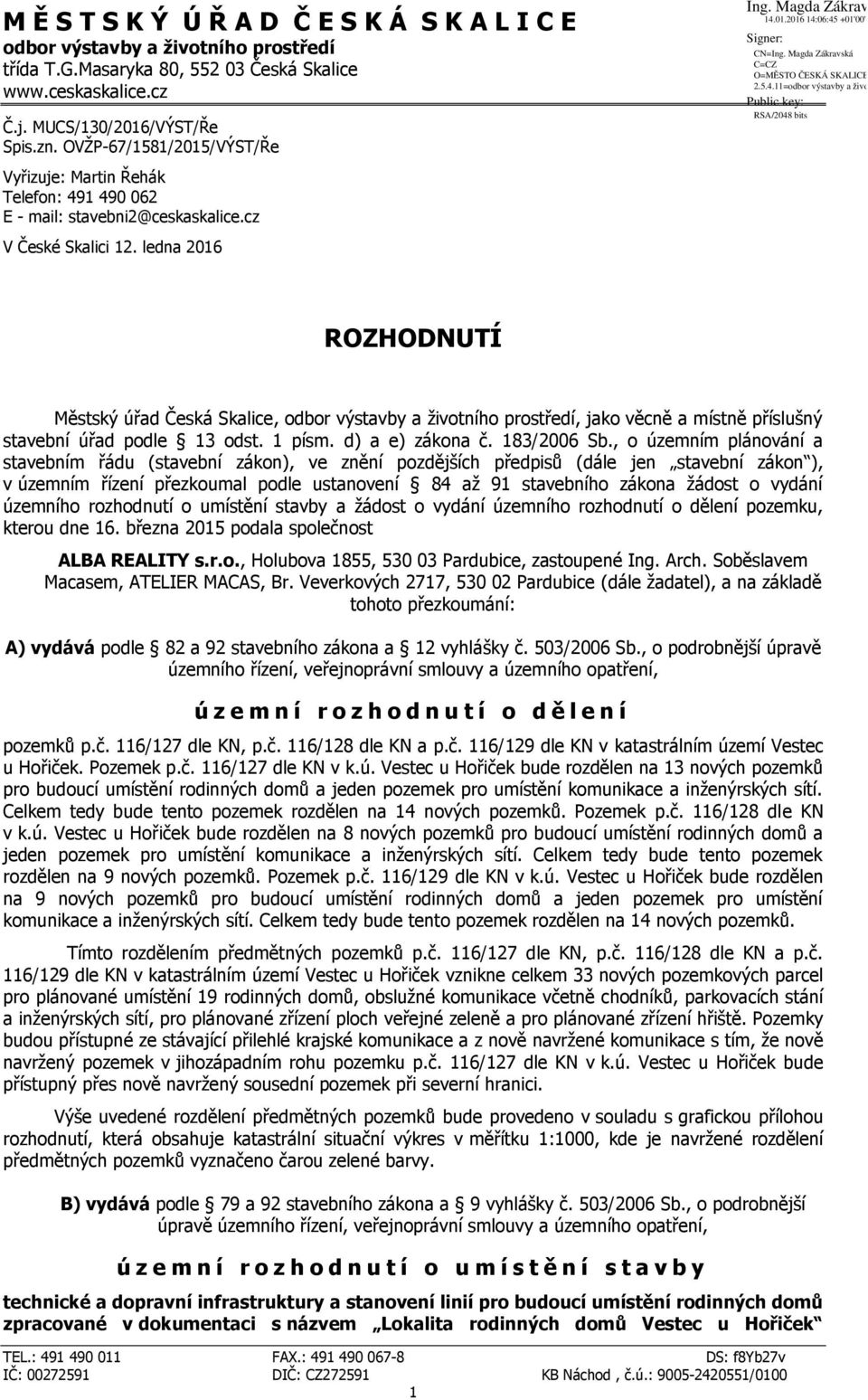 ledna 2016 ROZHODNUTÍ Městský úřad Česká Skalice, odbor výstavby a životního prostředí, jako věcně a místně příslušný stavební úřad podle 13 odst. 1 písm. d) a e) zákona č. 183/2006 Sb.