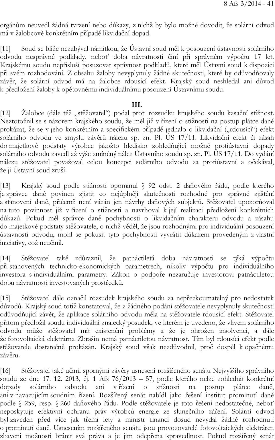 Krajskému soudu nepřísluší posuzovat správnost podkladů, které měl Ústavní soud k dispozici při svém rozhodování.