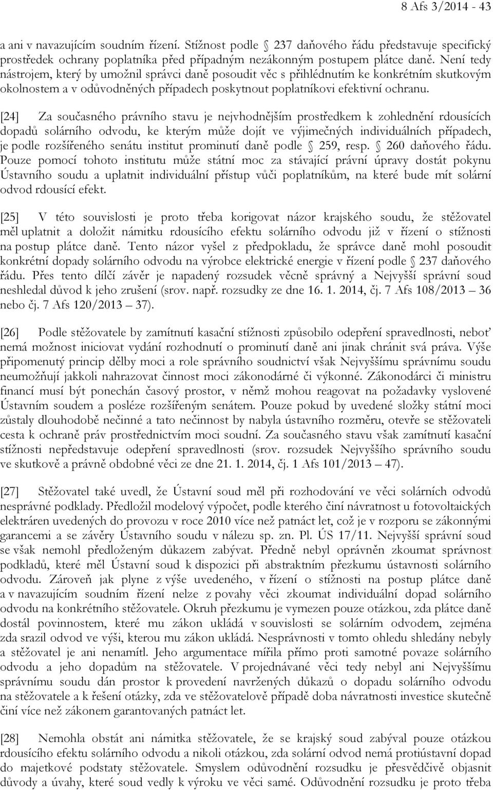 [24] Za současného právního stavu je nejvhodnějším prostředkem k zohlednění rdousících dopadů solárního odvodu, ke kterým může dojít ve výjimečných individuálních případech, je podle rozšířeného