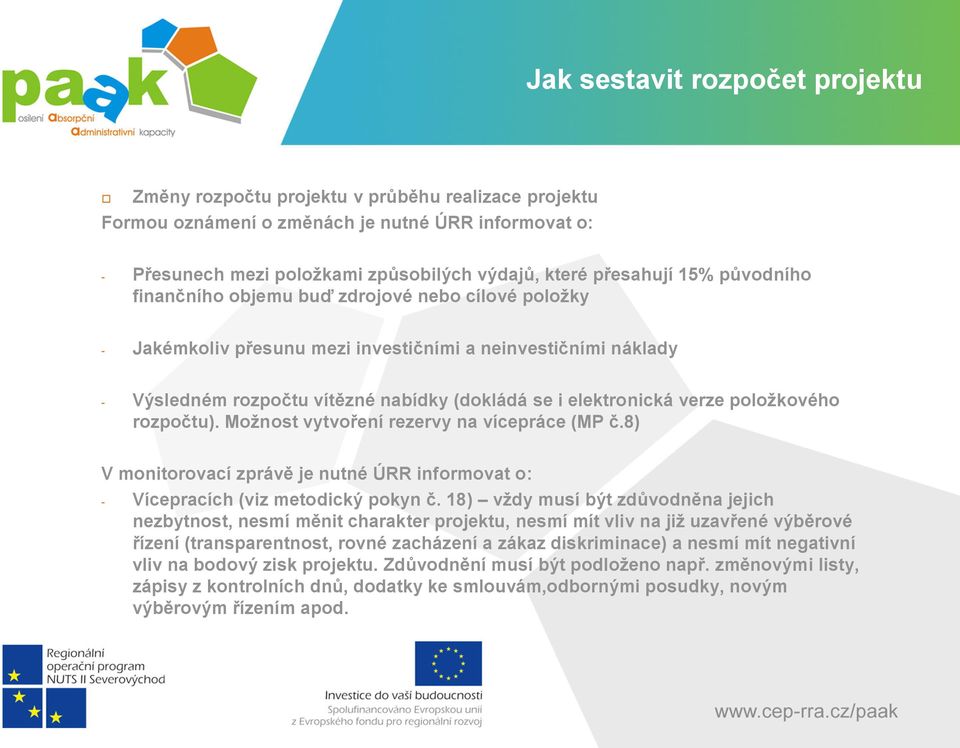 položkového rozpočtu). Možnost vytvoření rezervy na vícepráce (MP č.8) V monitorovací zprávě je nutné ÚRR informovat o: - Vícepracích (viz metodický pokyn č.